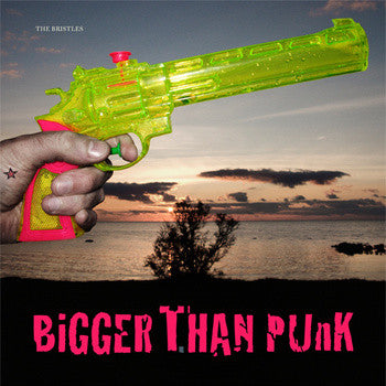 The Bristles - Bigger Than Punk 12' LP