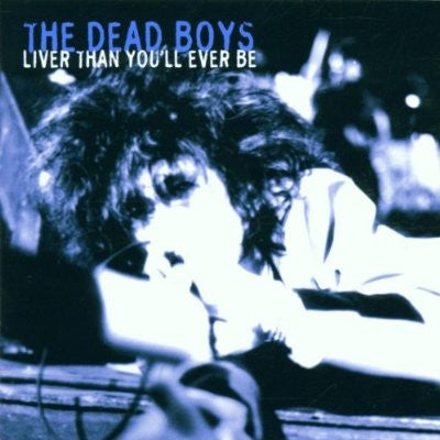 Dead Boys - Liver Than You'll Ever Be CD